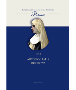 Autobiografia duchowa. PISMA TOM 1, Błogosławiona Marcelina Darowska